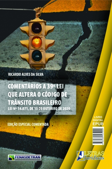 Comentários a 39ª Lei que altera o CÓDIGO DE TRÂNSITO BRASILEIRO Lei Nº 14071, de 13 de Outubro de 2020.